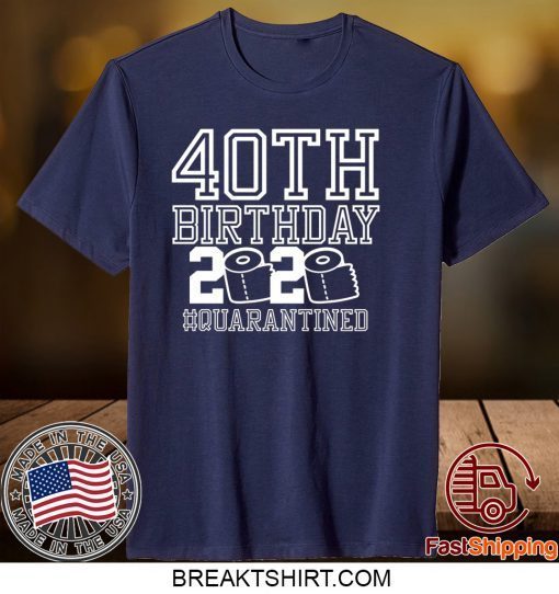40th Birthday Quarantine Gift T-Shirts