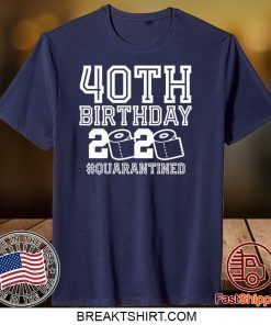40th Birthday, Quarantine Shirt The One Where I Was Quarantined 2020 Gift TShirts