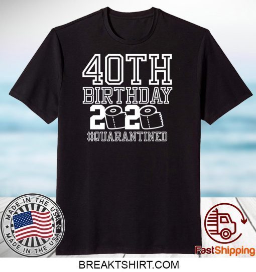 40th Birthday Quarantined 2020 Gift T-Shirts