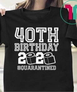 40th Birthday Quarantined Gift T-Shirts