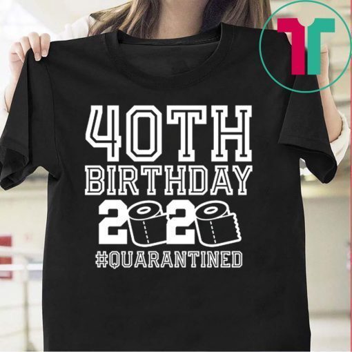 40th Birthday Quarantined Gift T-Shirts