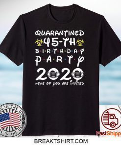 45th Birthday 1975 None of You Invited Quarantine Gift T-Shirt