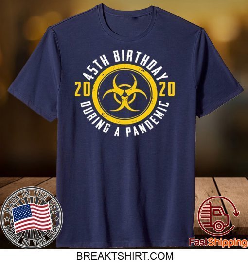 45th Birthday 2020 During A Pandemic Gift T-Shirts