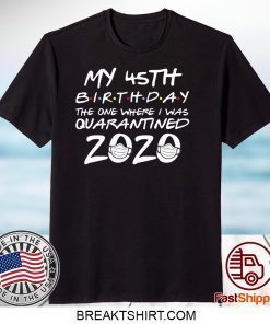 45th Birthday, Quarantine Shirt, The One Where I Was Quarantined 2020 Gift T-Shirt