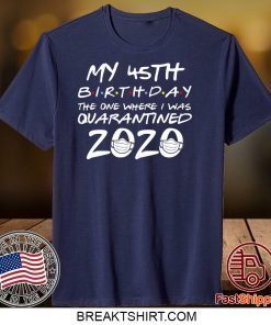 45th Birthday, Quarantine Shirt, The One Where I Was Quarantined 2020 Gift T-Shirt