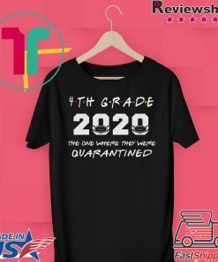 4th Grade Teacher 2020 The One Where They were Quarantined T Shirt Social Distancing Gift T-Shirt
