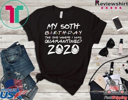 50th Birthday Shirt, Quarantine Shirt, The One Where I Was Quarantined 2020 Gift T-Shirt