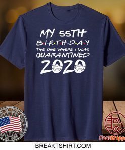 55th Birthday Shirt, Quarantine Shirt, The One Where I Was Quarantined 2020 Gift T-Shirts