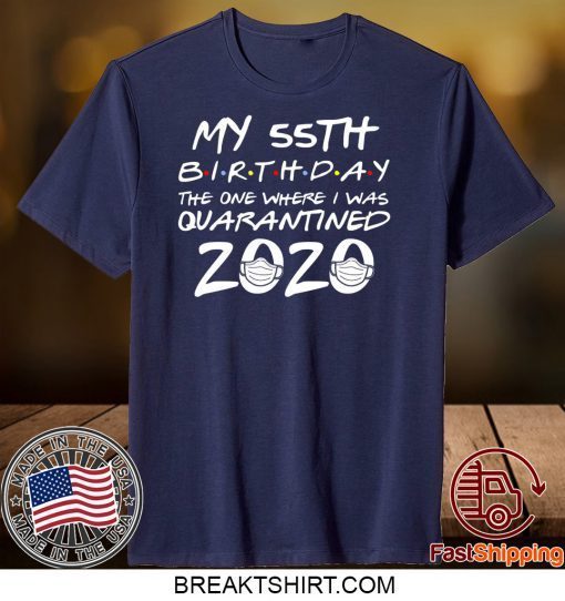 55th Birthday Shirt, Quarantine Shirt, The One Where I Was Quarantined 2020 Gift T-Shirts