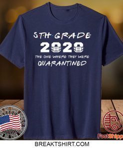 5th Grade 2020 The One Where They Were Quarantined Funny Graduation Class of 2020 Gift T-Shirt