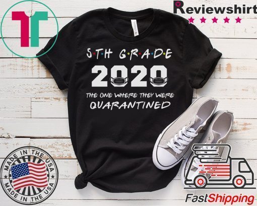 5th Grade Teacher 2020 The One Where They were Quarantined T Shirt Social Distancing Gift T-Shirt