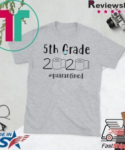 5th grade 2020 quarantined shit, 5th grader graduation shirt, 5th grade toilet paper 2020 Gift T-Shirts