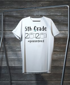 5th grade 2020 quarantined shit, 5th grader graduation shirt, 5th grade toilet paper 2020 Gift T-Shirts