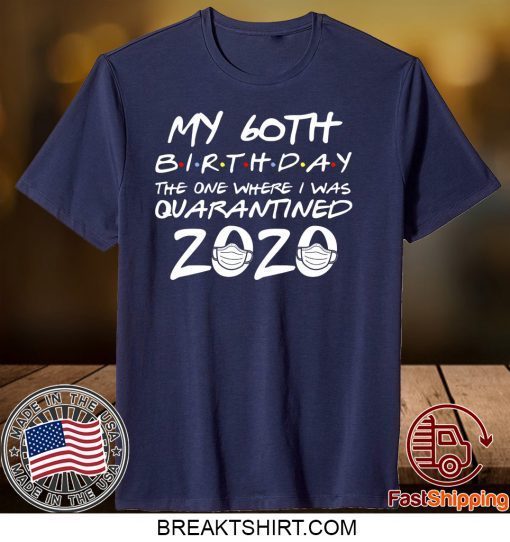 60th Birthday Shirt, Quarantine Shirt, The One Where I Was Quarantined 2020 Gift T-Shirt