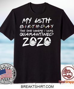 65th Birthday Shirt, Quarantine Shirt, The One Where I Was Quarantined 2020 Gift T-Shirt