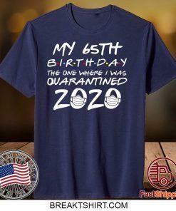 65th Birthday Shirt, Quarantine Shirt, The One Where I Was Quarantined 2020 Gift T-Shirt