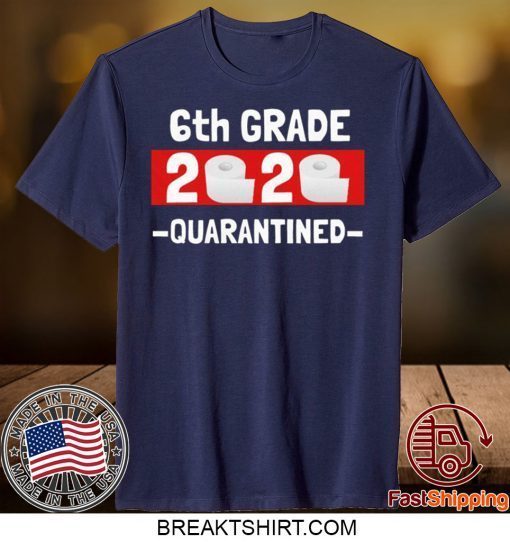 6th grade 2020 quarantined- 6th Grade graduation shirt- 6th grade toilet paper 2020 Gift T-Shirt