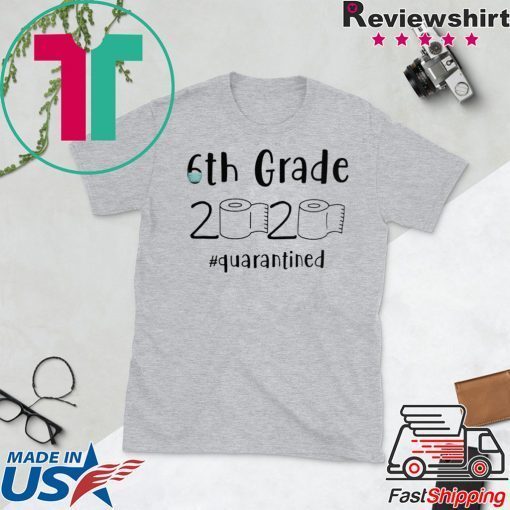 6th grade 2020 quarantined shit, 6th grader graduation shirt, 6th grade toilet paper 2020 Gift T-Shirt