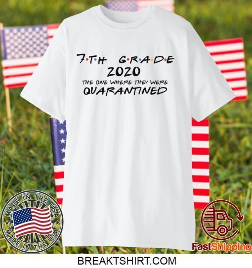 7th Grade 2020 The One Where They Were Quarantined Social Distancing, Quarantine Gift T-Shirts