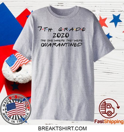7th Grade 2020 The One Where They Were Quarantined Social Distancing, Quarantine Gift T-Shirts