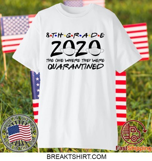 7th and 8th Grade 2020 The one where quarantined Gift T-Shirts