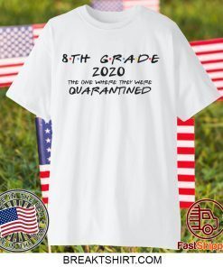 8th Grade 2020 The One Where They Were Quarantined Social Distancing Quarantine Gift T-Shirt