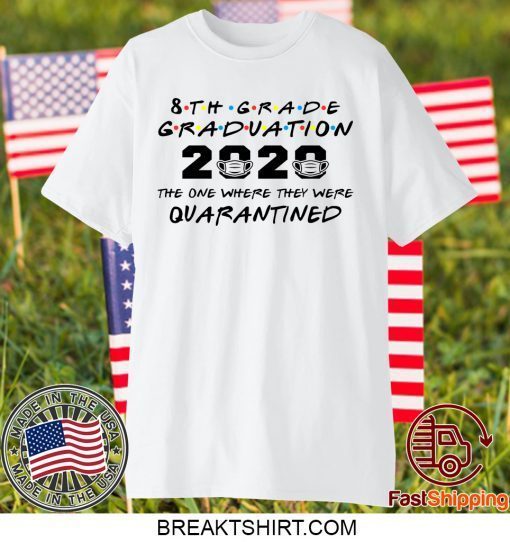 8th Grade Graduation 2020 The One Where They Were Quarantined Funny Class of 2020 Gift T-Shirt