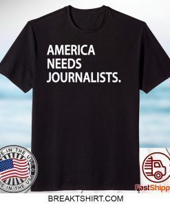 AMERICAN NEEDS JOURNALISTS GIFT T-SHIRT