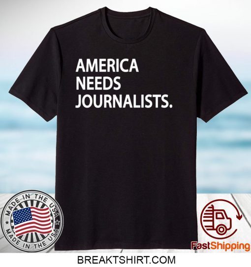 AMERICAN NEEDS JOURNALISTS GIFT T-SHIRT