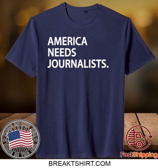 AMERICAN NEEDS JOURNALISTS GIFT T-SHIRT