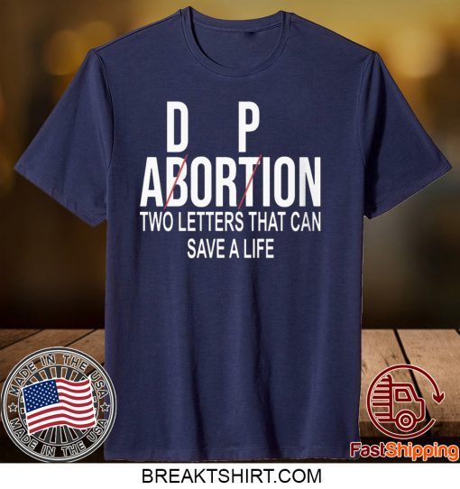 Adorpion Not Abortion Two Letters Can Save A Life Gift T-Shirt