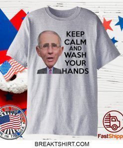 Anthony Fauci Keep Calm and Wash Your Hands Gift T-Shirts