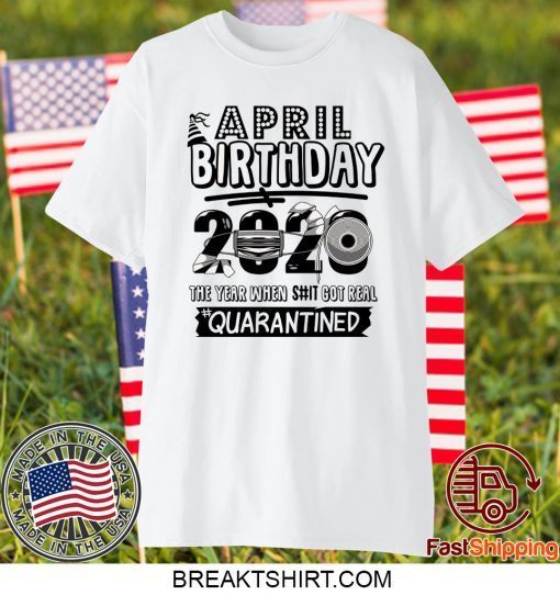 April Birthday 2020 Birthday Quarantine 2020, Quarantine Gift T-Shirts