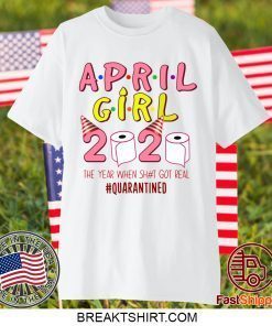 April Girl Birthday Quarantine Toilet Paper 2020 Gift T-Shirt