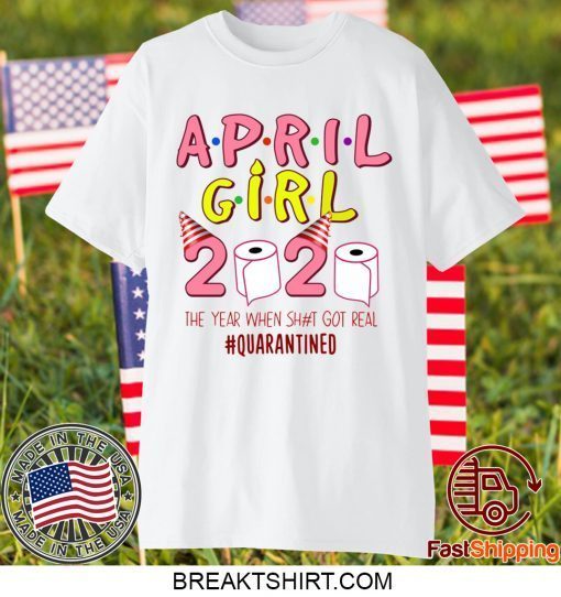 April Girl Birthday Quarantine Toilet Paper 2020 Gift T-Shirt