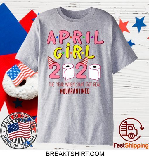 April Girl Birthday Quarantine Toilet Paper 2020 Gift T-Shirt