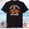 Arnold Schwarzenegger’s Don’t Be An Ass Stay Inside Gift T-Shirt