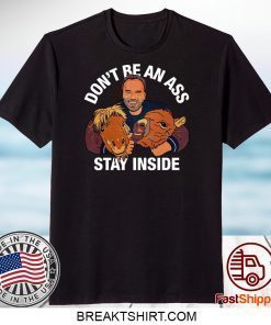 Arnold Schwarzenegger’s Don’t Be An Ass Stay Inside Gift T-Shirt