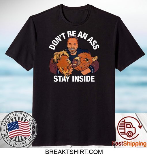 Arnold Schwarzenegger’s Don’t Be An Ass Stay Inside Gift T-Shirt