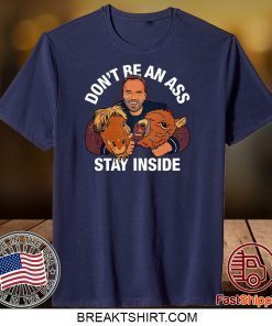 Arnold Schwarzenegger’s Don’t Be An Ass Stay Inside Gift T-Shirt