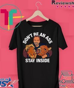 Arnold Schwarzenegger’s Don’t Be An Ass Stay Inside Shirt TShirts