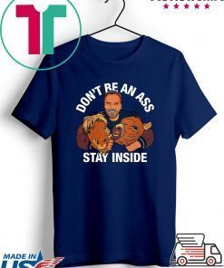 Arnold Schwarzenegger’s Don’t Be An Ass Stay Inside Shirt TShirts