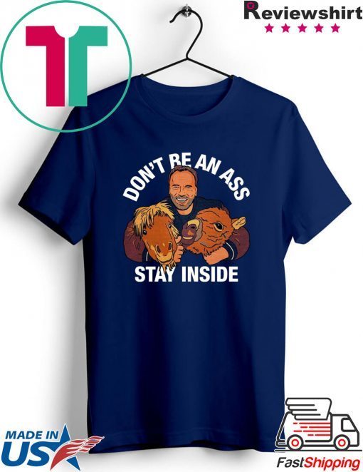 Arnold Schwarzenegger’s Don’t Be An Ass Stay Inside Shirt TShirts