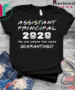 Assistant Principal 2020 The One Where They Were Quarantined Gift T-Shirts