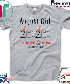August birthday 2020 the year when shit got real quarantined Gift T-Shirt