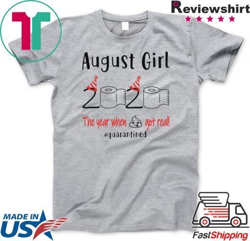 August birthday 2020 the year when shit got real quarantined Gift T-Shirt