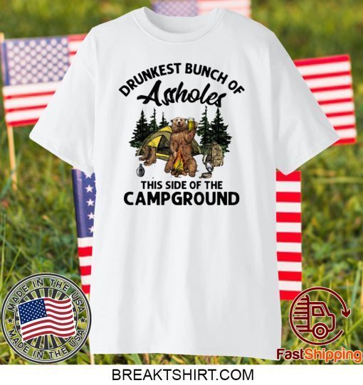 BEAR DRUNKEST BUNCH OF ASSHOLES THIS SIDE OF THE CAMPGROUND GIFT T-SHIRT