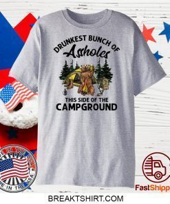 BEAR DRUNKEST BUNCH OF ASSHOLES THIS SIDE OF THE CAMPGROUND GIFT T-SHIRT