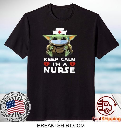 Baby Yoda Mask Keep Calm I’m A Nurse Gift T-Shirts