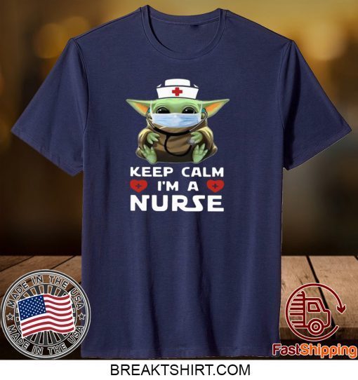 Baby Yoda Mask Keep Calm I’m A Nurse Gift T-Shirts